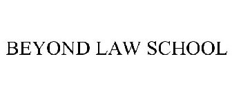 BEYOND LAW SCHOOL