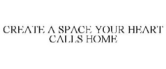 CREATE A SPACE YOUR HEART CALLS HOME