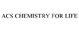 ACS CHEMISTRY FOR LIFE