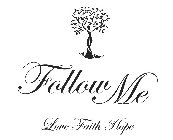 FOLLOW ME LOVE FAITH HOPE