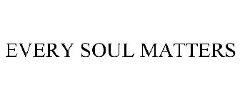 EVERY SOUL MATTERS