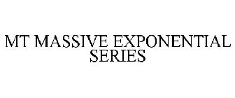 MT MASSIVE EXPONENTIAL SERIES