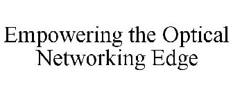 EMPOWERING THE OPTICAL NETWORKING EDGE