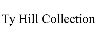TY HILL COLLECTION