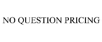 NO QUESTION PRICING