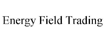ENERGY FIELD TRADING