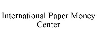 INTERNATIONAL PAPER MONEY CENTER