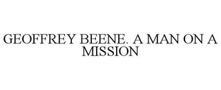 GEOFFREY BEENE. A MAN ON A MISSION