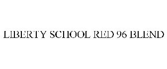 LIBERTY SCHOOL RED 96 BLEND