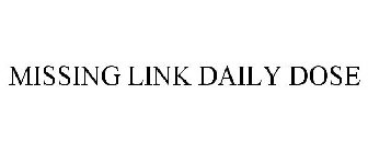 MISSING LINK DAILY DOSE