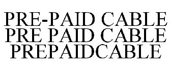 PRE-PAID CABLE PRE PAID CABLE PREPAIDCABLE