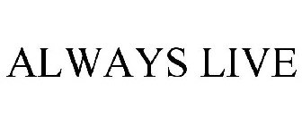 ALWAYS LIVE