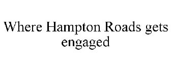 WHERE HAMPTON ROADS GETS ENGAGED