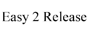 EASY 2 RELEASE