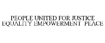 PEOPLE UNITED FOR JUSTICE EQUALITY EMPOWERMENT PEACE