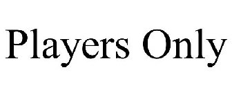 PLAYERS ONLY