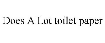 DOES A LOT TOILET PAPER