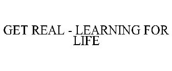 GET REAL! LEARNING FOR LIFE