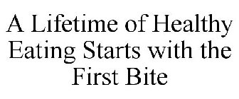 A LIFETIME OF HEALTHY EATING STARTS WITH THE FIRST BITE