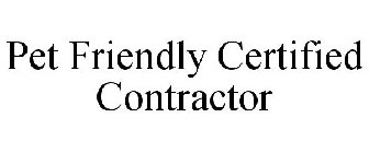 PET FRIENDLY CERTIFIED CONTRACTOR