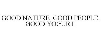 GOOD NATURE. GOOD PEOPLE. GOOD YOGURT.