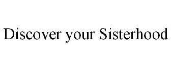 DISCOVER YOUR SISTERHOOD