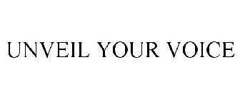 UNVEIL YOUR VOICE