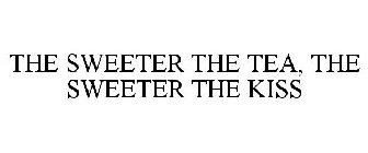 THE SWEETER THE TEA, THE SWEETER THE KISS