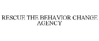 RESCUE THE BEHAVIOR CHANGE AGENCY