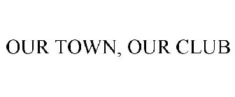 OUR TOWN. OUR CLUB.