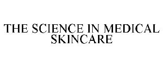 THE SCIENCE IN MEDICAL SKINCARE