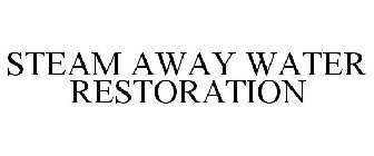 STEAM AWAY WATER RESTORATION