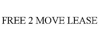 FREE 2 MOVE LEASE