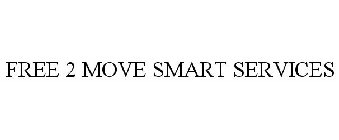 FREE 2 MOVE SMART SERVICES