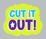 CUT IT OUT!