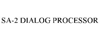 SA-2 DIALOG PROCESSOR