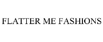 FLATTER ME FASHIONS
