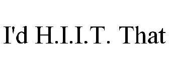 I'D H.I.I.T. THAT
