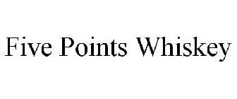 FIVE POINTS WHISKEY