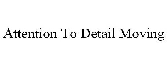 ATTENTION TO DETAIL MOVING