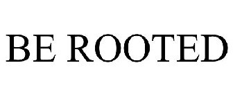 BE ROOTED