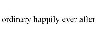 ORDINARY HAPPILY EVER AFTER