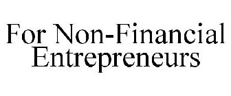 FOR NON-FINANCIAL ENTREPRENEURS