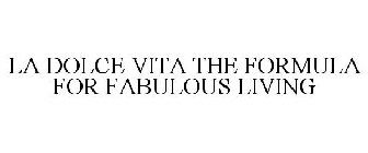 LA DOLCE VITA THE FORMULA FOR FABULOUS LIVING