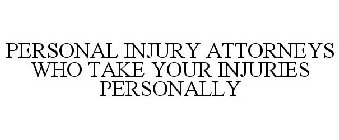 PERSONAL INJURY ATTORNEYS WHO TAKE YOUR INJURIES PERSONALLY