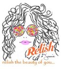 RELISH BY JEANIE RELISH THE BEAUTY OF YOU...