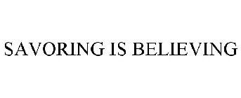 SAVORING IS BELIEVING