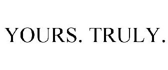 YOURS. TRULY.