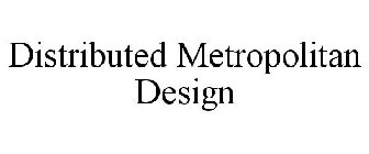 DISTRIBUTED METROPOLITAN DESIGN