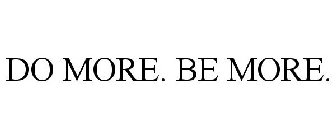 DO MORE. BE MORE.